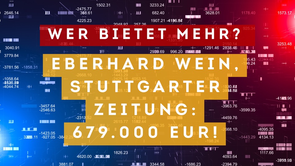 Wer bietet mehr? Eberhard Wein, Stuttgarter Zeitung: 679.000!